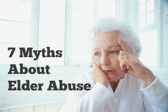 7 Myths About Elder Abuse, #7 Will Break Your Heart